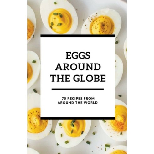 (영문도서) Eggs Around the Globe: 75 Recipes from Around the World Paperback, Shivam Patel, English, 9798224911172