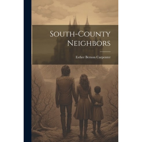 (영문도서) South-County Neighbors Paperback, Legare Street Press, English, 9781021993540