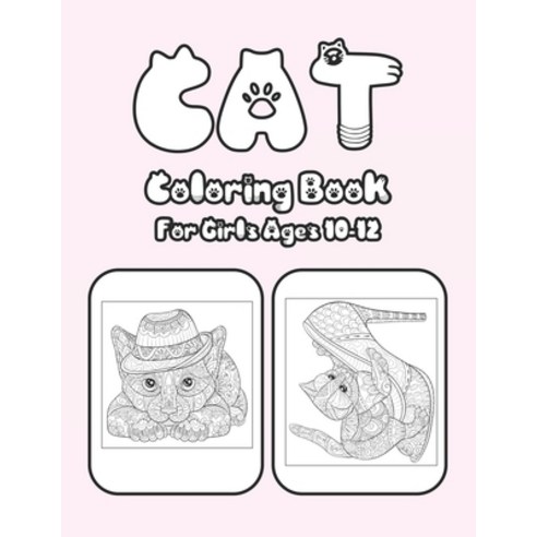 Cat Coloring Book For Girls Ages 10-12: Cat Book Of A Excellent Cat Coloring Book For Girls Ages 10-... Paperback, Independently Published