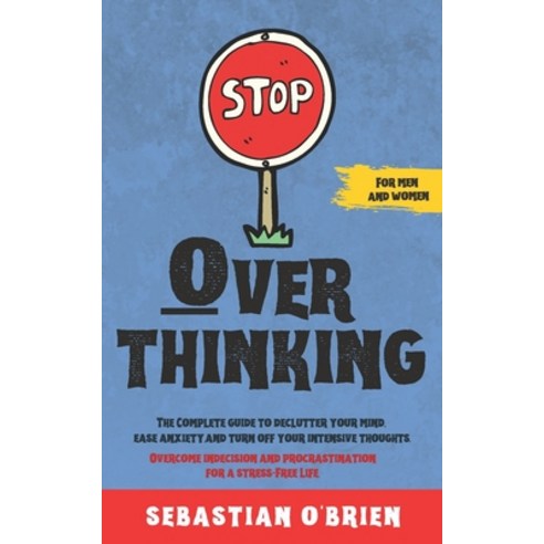 Stop Overthinking: The Complete guide to declutter your mind ease anxiety and turn off your intens... Paperback, Independently Published, English, 9798665736174