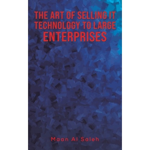 (영문도서) The Art of Selling IT Technology to Large Enterprises Paperback, Austin Macauley, English, 9789948775492