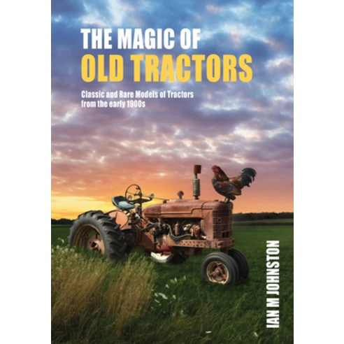 (영문도서) Magic of Tractors: Classic and Rare Models of Tractors from the Early 1900s Hardcover, New Holland Publishers, English, 9781760795269