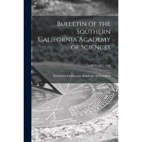 (영문도서) Bulletin of the Southern California Academy of Sciences; v.36-37 1937-1938 Paperback, Legare Street Press, English, 9781014448972