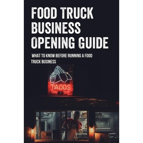 (영문도서) Food Truck Business Opening Guide: What To Know Before Running A Food Truck Business: Food Tr... Paperback, Independently Published, English, 9798515651213