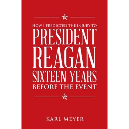 (영문도서) How I Predicted the Injury to President Reagan Sixteen Years Before the Event Paperback, iUniverse, English, 9781663232618
