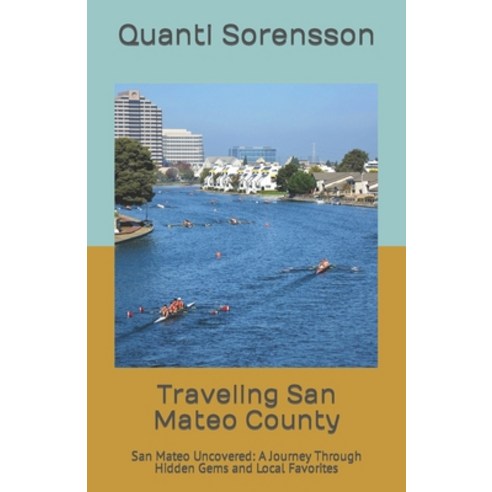 (영문도서) Traveling San Mateo County: San Mateo Uncovered: A Journey Through Hidden Gems and Local Favo... Paperback, Independently Published, English, 9798877486423