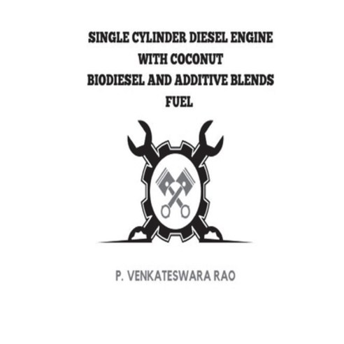 (영문도서) Single Cylinder Diesel Engine with Coconut Biodiesel and Additive Blends Fuels Paperback, P. Venkateswara Rao, English, 9782522248054