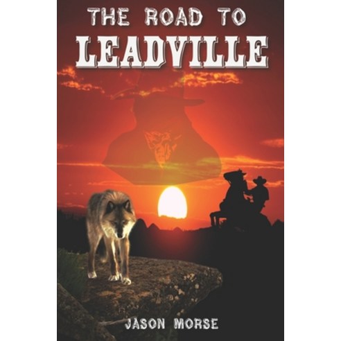 The Road To Leadville Paperback, Independently Published, English, 9798594011687