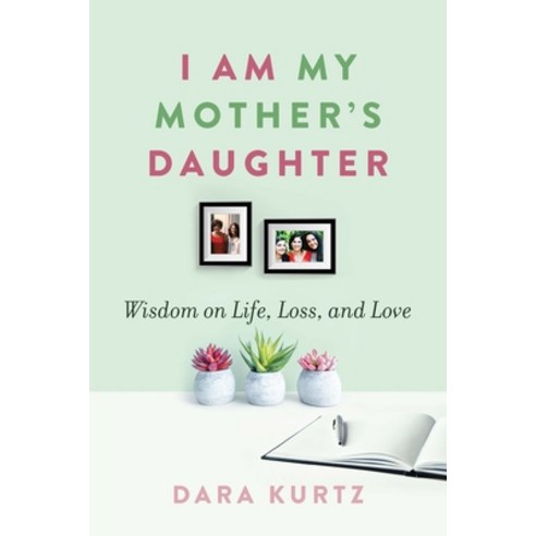 I Am My Mother''s Daughter: Wisdom on Life Loss and Love Paperback, Mandel Vilar Press