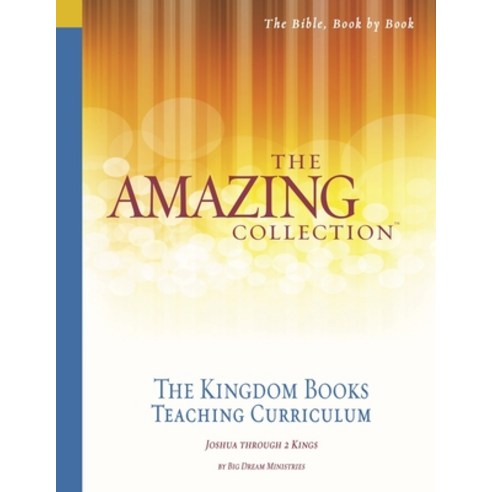 The Amazing Collection the Kingdom Books Teaching Curriculum: Joshua Through 2 Kings Paperback, Big Dream Ministries, Incor..., English, 9781932199598