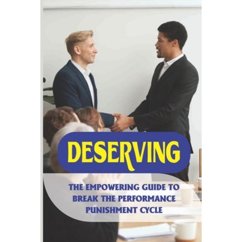 (영문도서) Deserving: The Empowering Guide To Break The Performance Punishment Cycle: Book For High-Perf... Paperback, Independently Published, English, 9798537947363