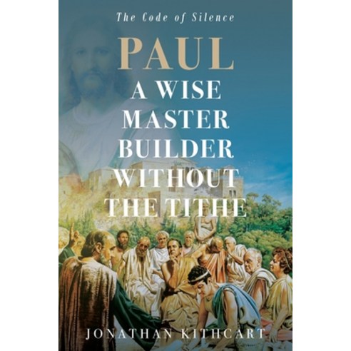 (영문도서) Paul A Wise Master Builder Without the Tithe: The Code Of Silence Paperback, Alpha & Omega Publication, English, 9798891840874