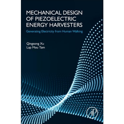 (영문도서) Mechanical Design of Piezoelectric Energy Harvesters: Generating Electricity from Human Walking Paperback, Academic Press, English, 9780128233641