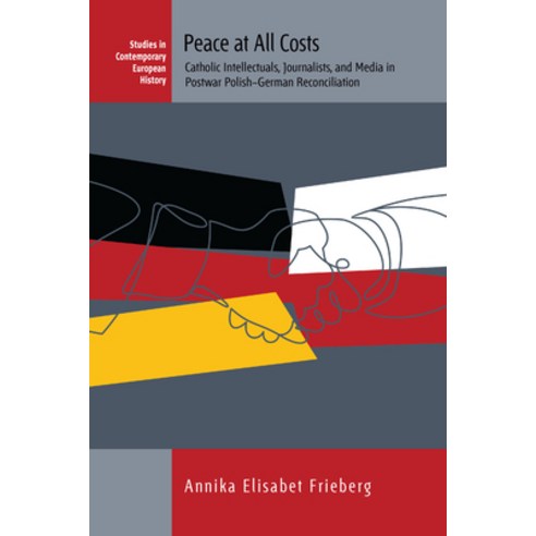 (영문도서) Peace at All Costs: Catholic Intellectuals Journalists and Media in Postwar Polish-German R... Paperback, Berghahn Books, English, 9781805393122