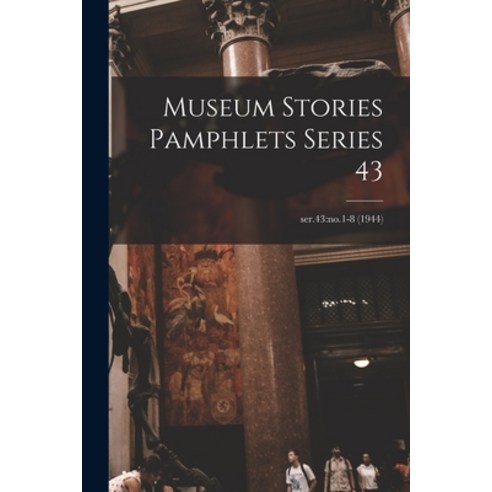 (영문도서) Museum Stories Pamphlets Series 43; ser.43: no.1-8 (1944) Paperback, Hassell Street Press, English, 9781014662149