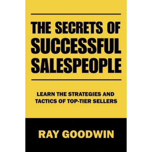 (영문도서) The Secrets of Successful Salespeople: Learn the Strategies and Tactics of Top-tier Sellers Paperback, Independently Published, English, 9798853090415