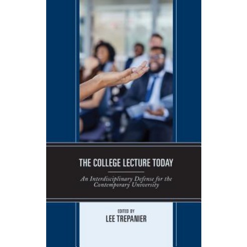 The College Lecture Today: An Interdisciplinary Defense for the Contemporary University Hardcover, Lexington Books, English, 9781793602268
