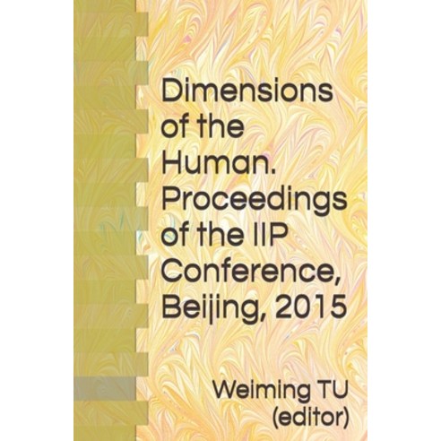 (영문도서) Dimensions of the Human. Proceedings of the IIP Conference Beijing 2015 Paperback, Markopolski Books, English, 9798990770201