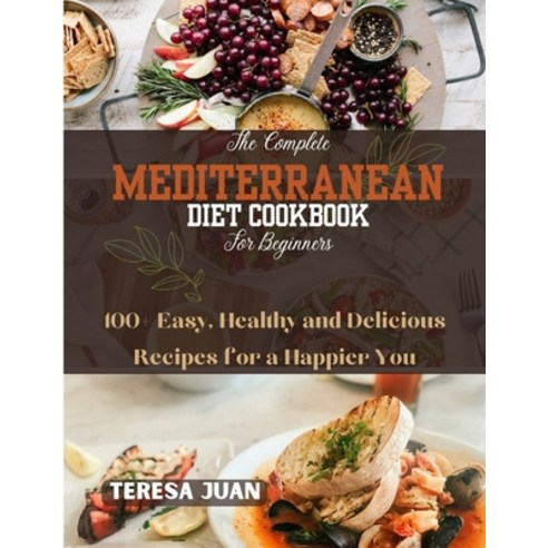 (영문도서) The Complete Mediterranean Diet Cookbook for Beginners: 100+ Easy Healthy and Delicious Reci... Paperback, Independently Published, English, 9798878171649