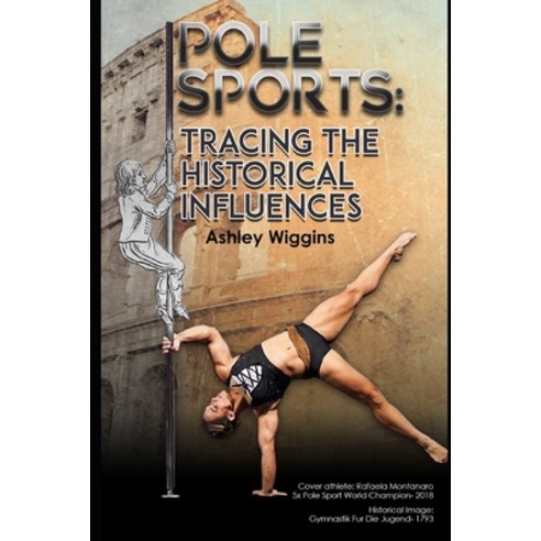 Pole Sports: Tracing the Historical Influences Paperback, Independently Published