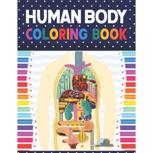 Human Body Coloring Book: Human Body coloring & activity book for kids. Human Body Anatomy Coloring ... Paperback, Independently Published, English, 9798577057503