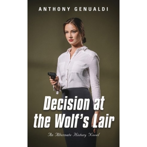 (영문도서) Decision at the Wolf''s Lair: An Alternate History Novel Paperback, Booklocker.com, English, 9798885311519