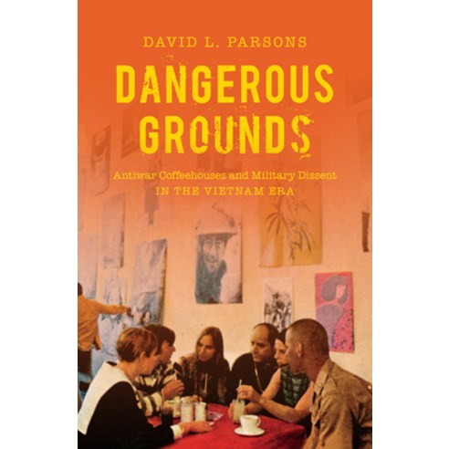 Dangerous Grounds: Antiwar Coffeehouses and Military Dissent in the Vietnam Era Paperback, University of North Carolina Press