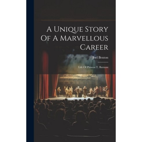 (영문도서) A Unique Story Of A Marvellous Career: Life Of Phineas T. Barnum Hardcover, Legare Street Press, English, 9781019453001