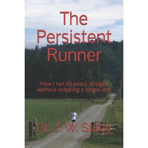 The Persistent Runner: How I ran 45 years straight without skipping a single day Paperback, Independently Published, English, 9798634567037