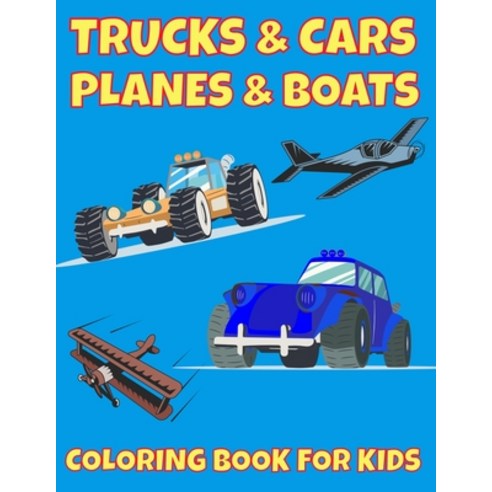 Trucks & Cars Planes & Boats Coloring book for Kids: Trucks & Cars Gifts for Boys Coloring Books fo... Paperback, Independently Published