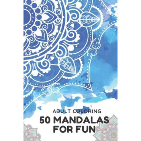 50 Mandalas for Fun Adult Coloring: Coloring Pages For Fun Easy And Beautiful Mandalas Paperback, Independently Published, English, 9798636237402