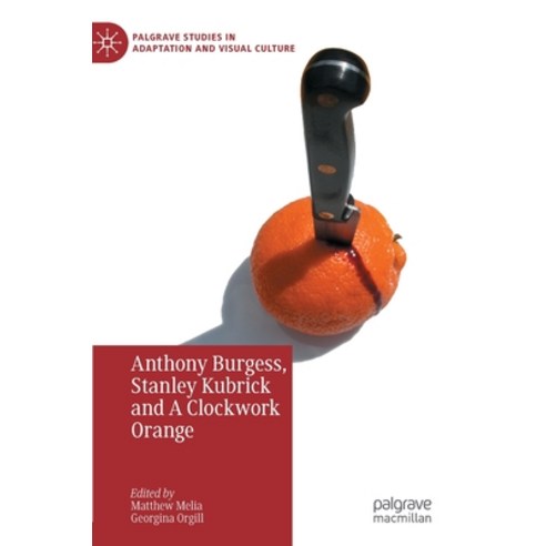 (영문도서) Anthony Burgess Stanley Kubrick and a Clockwork Orange Hardcover, Palgrave MacMillan, English, 9783031055980