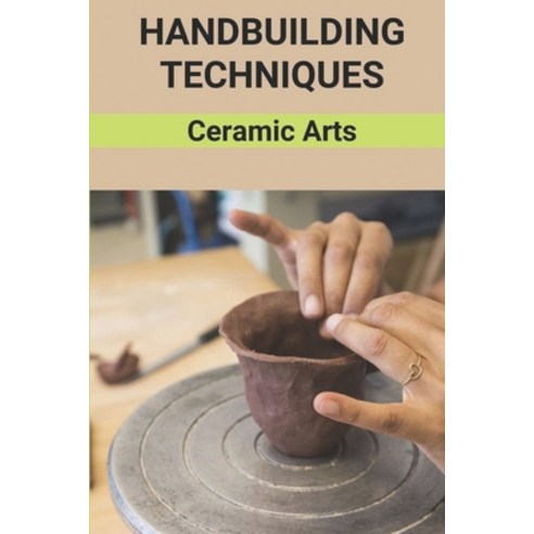 (영문도서) Handbuilding Techniques: Ceramic Arts: Clay For Handbuilding Paperback, Independently Published, English, 9798515083694