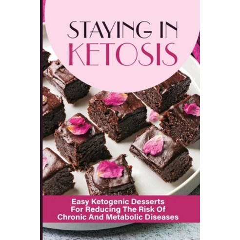 (영문도서) Staying In Ketosis: Easy Ketogenic Desserts For Reducing The Risk Of Chronic And Metabolic Di... Paperback, Independently Published, English, 9798533556491