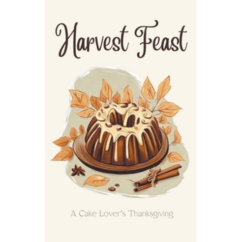 (영문도서) Harvest Feast: A Cake Lover''s Thanksgiving Paperback, Coledown Kitchen, English, 9798223288091