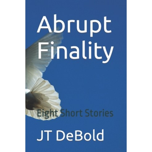 (영문도서) Abrupt Finality: Eight Short Stories Paperback, Independently Published, English, 9798732527742
