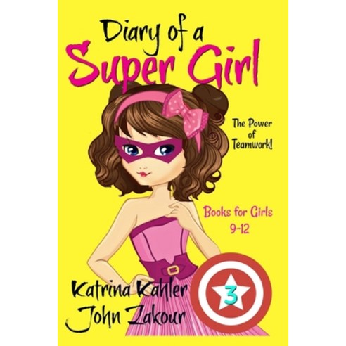 Diary of a Super Girl - Book 3: The Power of Teamwork!: Books for Girls 9 -12 Paperback, Createspace Independent Publishing Platform
