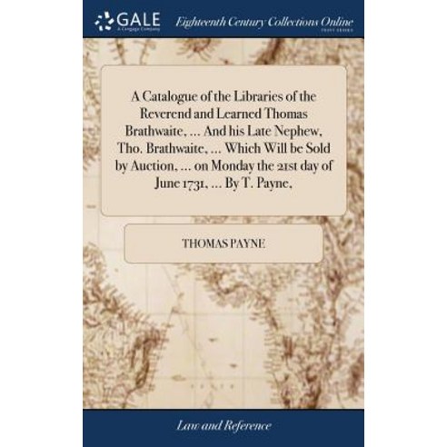 (영문도서) A Catalogue of the Libraries of the Reverend and Learned Thomas Brathwaite ... And his Late ... Hardcover, Gale Ecco, Print Editions, English, 9781379910206