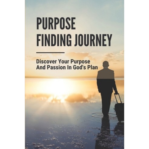 (영문도서) Purpose Finding Journey: Discover Your Purpose And Passion In God''s Plan: Discover God''S Plan Paperback, Independently Published, English, 9798472382366