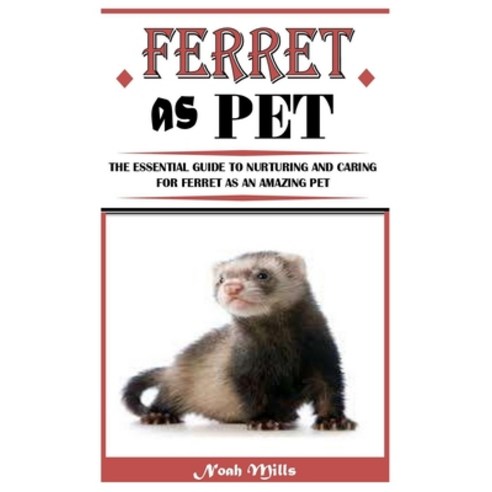 (영문도서) Ferret as Pet: The Essential Guide To Nurturing And Caring For Ferret As An Amazing Pet Paperback, Independently Published, English, 9798522694739