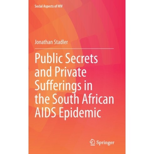 Public Secrets and Private Sufferings in the South African AIDS Epidemic Hardcover, Springer, English, 9783030694364