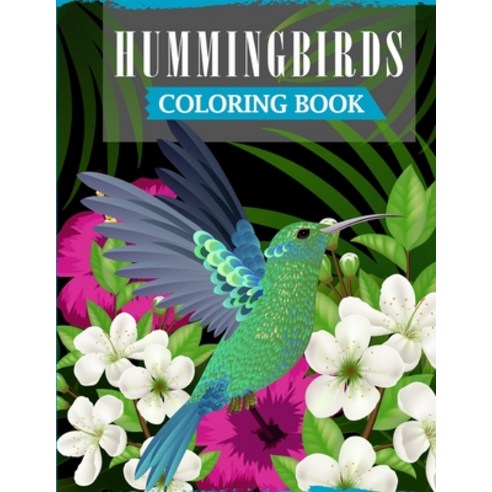 Hummingbirds Coloring Book: A Fun Coloring Book For Adults Featuring Adorable Hummingbirds with Beau... Paperback, Independently Published, English, 9798554721809