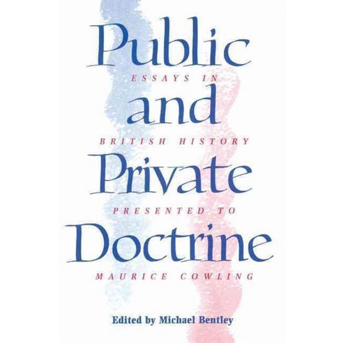 Public and Private Doctrine:Essays in British History Presented to Maurice Cowling, Cambridge University Press