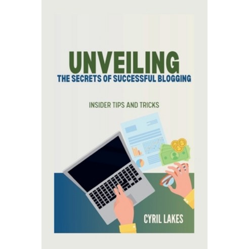 (영문도서) Unveiling the Secrets of Successful Blogging: Insider Tips and Tricks Paperback, Independently Published, English, 9798320173917