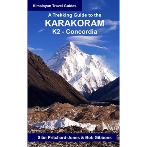 A Trekking Guide to the Karakoram: K2 Concordia Paperback, Independently Published, English, 9798703641903