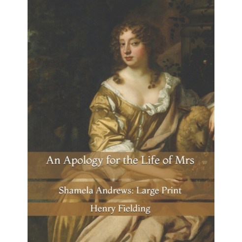 An Apology for the Life of Mrs: Shamela Andrews: Large Print Paperback, Independently Published, English, 9798735622291