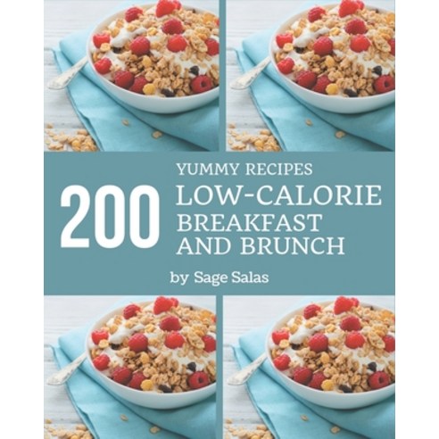 200 Yummy Low-Calorie Breakfast and Brunch Recipes: Welcome to Yummy Low-Calorie Breakfast and Brunc... Paperback, Independently Published