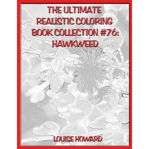 The Ultimate Realistic Coloring Book Collection #76: Hawkweed Paperback, Independently Published