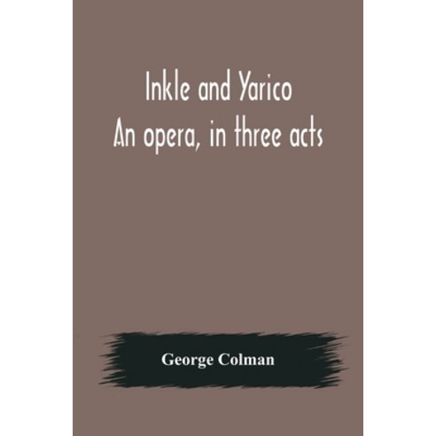 (영문도서) Inkle and Yarico; An opera in three acts Paperback, Alpha Edition, English, 9789356570450