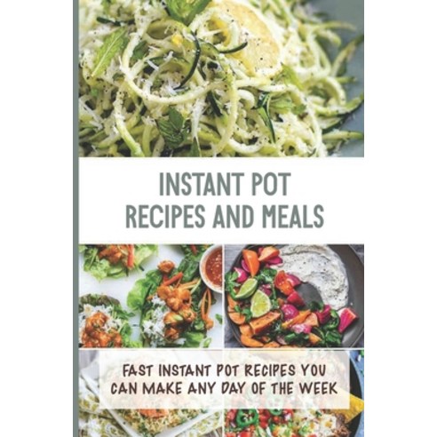 (영문도서) Instant Pot Recipes Ans Meals: Fast Instant Pot Recipes You Can Make Any Day Of The Week: Eas... Paperback, Independently Published, English, 9798536665220